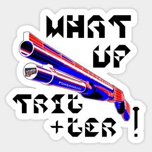 What Up Trigger, v. Blk Text Sticker